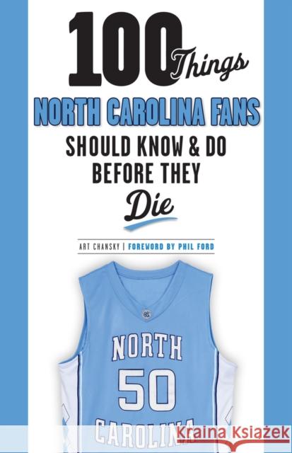 100 Things North Carolina Fans Should Know & Do Before They Die Art Chansky Phil Ford 9781600789847