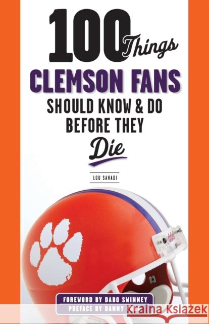 100 Things Clemson Fans Should Know & Do Before They Die Lou Sahadi 9781600789977 Triumph Books (IL)