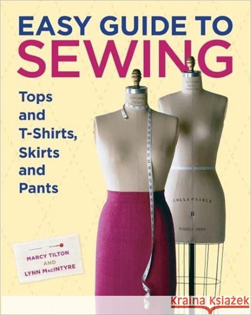 Easy Guide to Sewing Tops and T-Shirts, Skirts, and Pants March Tilton Lynn MacIntyre 9781600850721 Taunton Press Inc