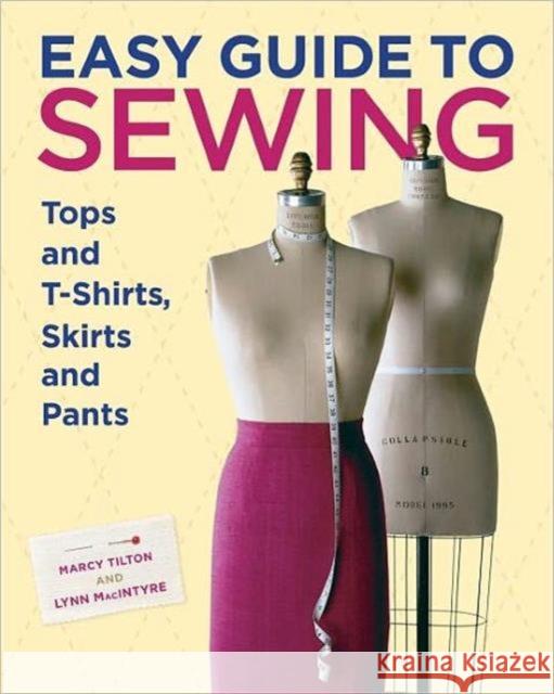 Easy Guide to Sewing Tops and T–Shirts, Skirts and  Pants M Tilton 9781600850721