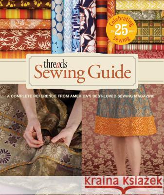 Threads Sewing Guide: A Complete Reference from Americas Best-Loved Sewing Magazine Beth Baumgartel 9781600851445 Taunton Press