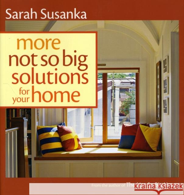 More Not So Big Solutions for Your Home Sarah Susanka 9781600851483 Taunton Press