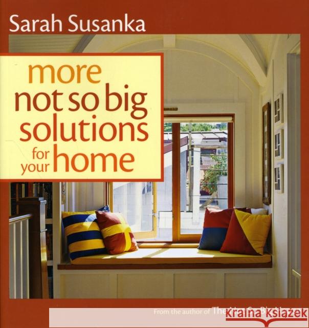 More Not So Big Solutions for Your Home Sarah Susanka 9781600851483 Taunton Press Inc