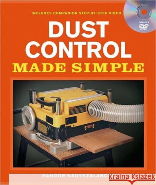 Dust Control Made Simple [With DVD] Nagyszalanczy, Sandor 9781600852480 Taunton Press