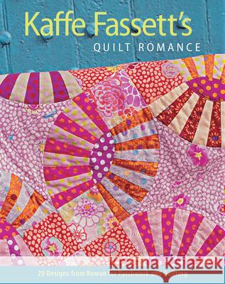 Kaffe Fassett's Quilt Romance: 20 Designs from Rowan for Patchwork and Quilting Kaffe Fassett 9781600852596 Taunton Press