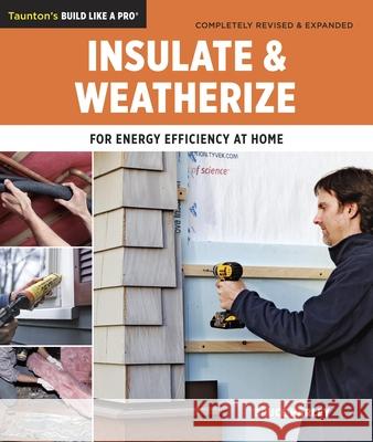 Insulate and Weatherize: For Energy Efficiency at Home  9781600854682 Taunton Press