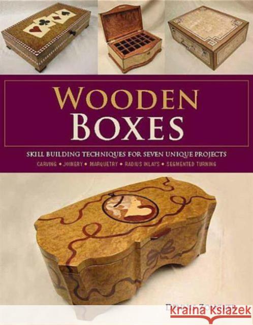 Wooden Boxes: Skill-Building Techniques for Seven Unique Projects Dennis Zongker 9781600855221 0