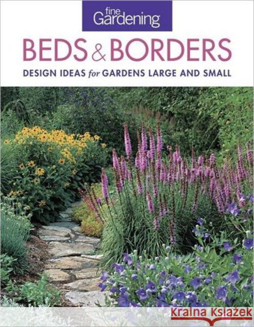 Fine Gardening Beds & Borders: Design Ideas for Gardens Large and Small Editors of Fine Gardening 9781600858222 0