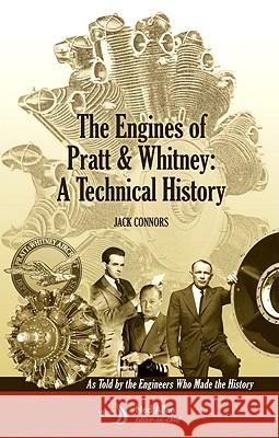 The Engines of Pratt & Whitney: A Technical History Jack Connors 9781600867118 AIAA (American Institute of Aeronautics & Ast