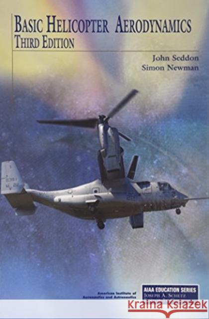 Basic Helicopter Aerodynamics John M. Seddon Simon Newman  9781600868610 American Institute of Aeronautics & Astronaut