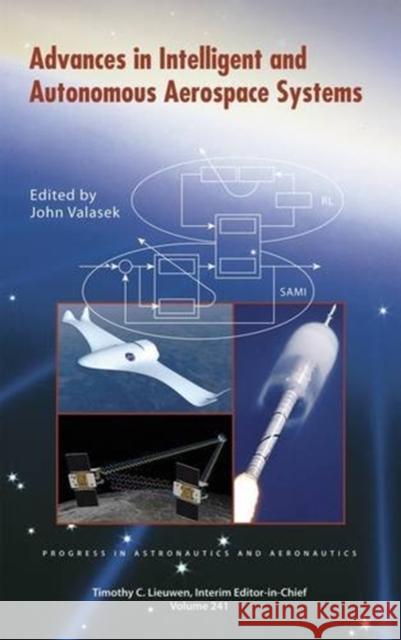 Advances in Intelligent and Autonomous Aerospace Systems American Institute of Aeronautics and As 9781600868979 AIAA (American Institute of Aeronautics & Ast