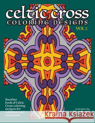 Celtic Cross Coloring Book: Another Book of Designs for Calmness and Relaxation R. Jain 9781600870101 Moonswept Press