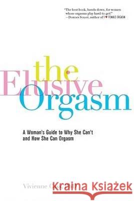 The Elusive Orgasm: A Woman's Guide to Why She Can't and How She Can Orgasm Cass, Vivienne 9781600940231 Marlowe & Company
