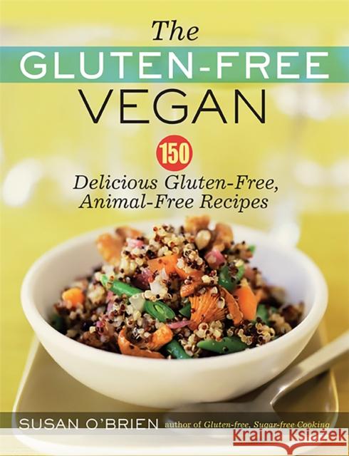 The Gluten-Free Vegan: 150 Delicious Gluten-Free, Animal-Free Recipes Susan O'Brien 9781600940323 Marlowe & Company