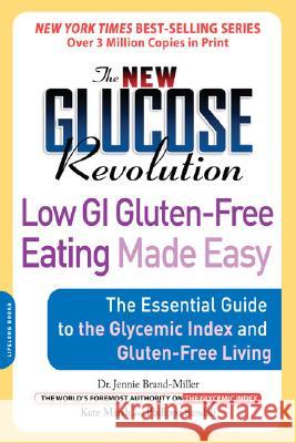 The New Glucose Revolution Low GI Gluten-Free Eating Made Easy Dr. Jennie Brand-Miller, Kate Marsh, Philippa Sandall 9781600940347 Hachette Books
