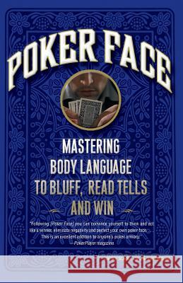 Poker Face: Mastering Body Language to Bluff, Read Tells and Win Judi James 9781600940514 Marlowe & Company
