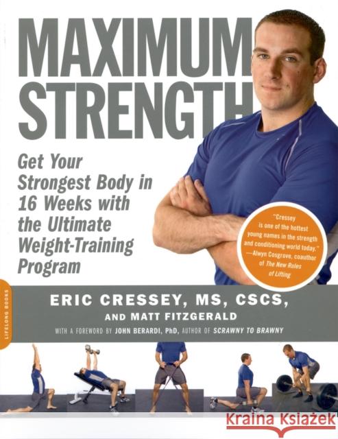 Maximum Strength: Get Your Strongest Body in 16 Weeks with the Ultimate Weight-Training Program Cressey, Eric 9781600940576 Da Capo Lifelong Books