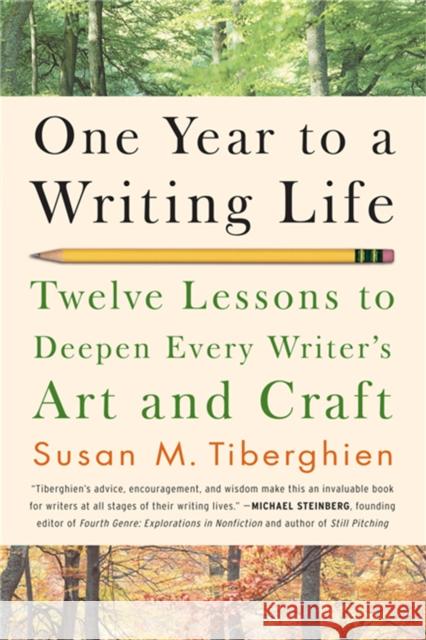 One Year to a Writing Life: Twelve Lessons to Deepen Every Writer's Art and Craft Tiberghein, Susan M. 9781600940583 Marlowe & Company