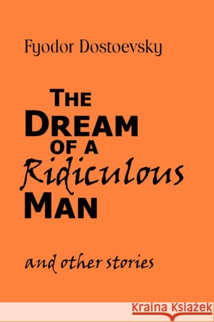 The Dream of a Ridiculous Man and Other Stories Fyodor M. Dostoevsky 9781600960864 Waking Lion Press