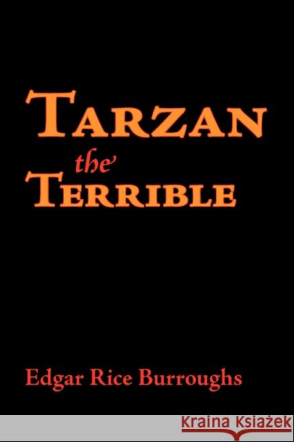 Tarzan the Terrible, Large-Print Edition Edgar Rice Burroughs 9781600963315 Waking Lion Press