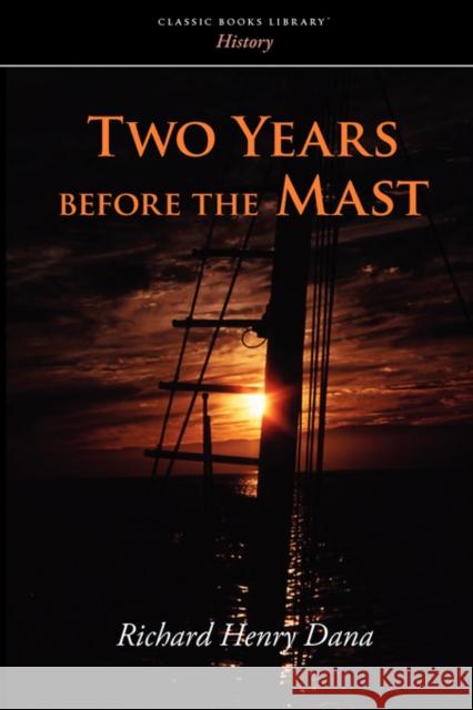 Two Years Before the Mast Richard Henry Dana 9781600964145 Waking Lion Press