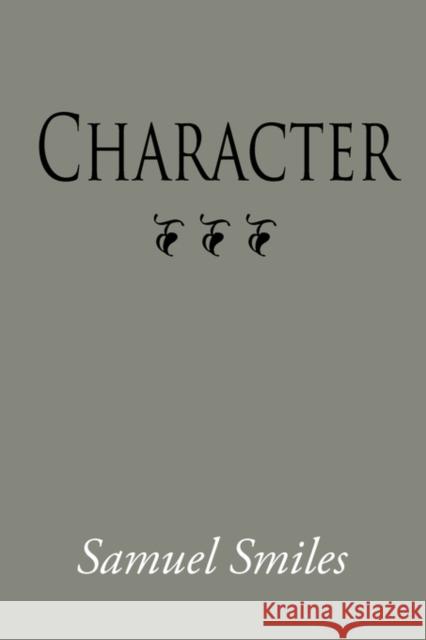 Character, Large-Print Edition Samuel Smiles 9781600964619 Waking Lion Press