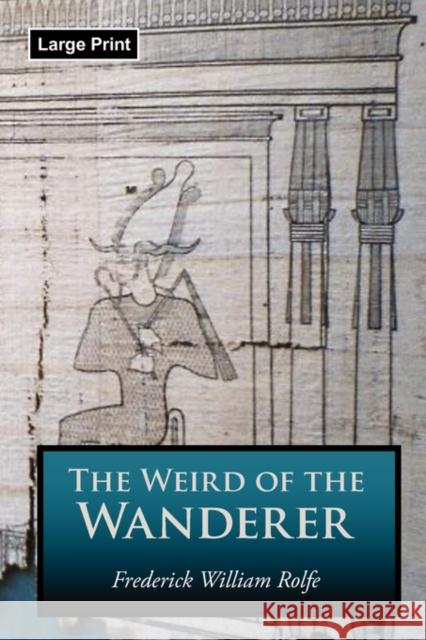 The Weird of the Wanderer, Large-Print Edition Frederick William Rolfe 9781600965081 Waking Lion Press