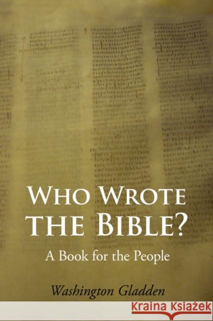 Who Wrote the Bible? Large-Print Edition Washington Gladden 9781600965142