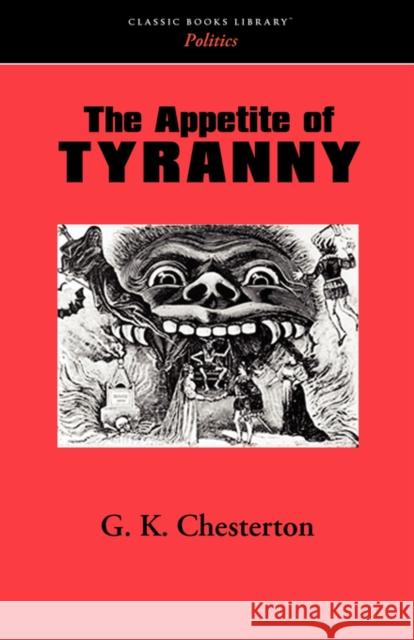 The Appetite of Tyranny G. K. Chesterton 9781600965203 WAKING LION PRESS