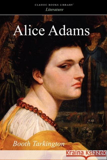 Alice Adams Booth Tarkington 9781600965579 Classic Books Library