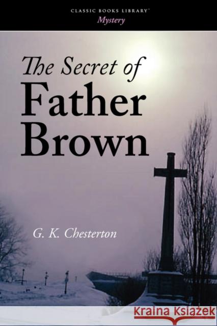 The Secret of Father Brown G. K. Chesterton 9781600968358 Classic Books Library