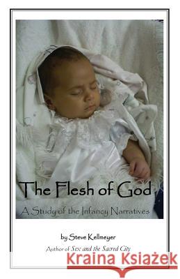 The Flesh of God: A Study of the Infancy Narratives Steve Kellmeyer 9781601040947 Bridegroom Press