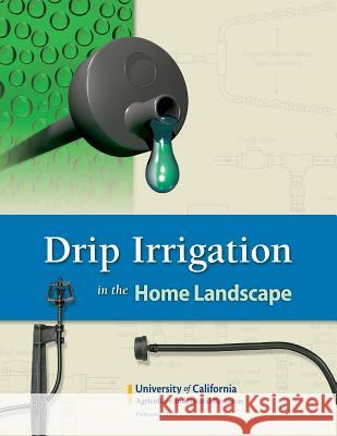 Drip Irrigation in the Home Landscape Larry Schwankl Terry Prichard 9781601073495 Regents of the University of California
