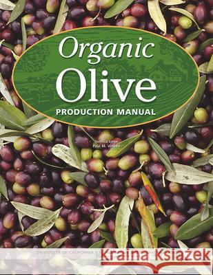 Organic Olive Production Manual Paul M. Vossen 9781601074409