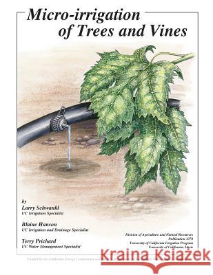 Micro-Irrigation of Trees and Vines Larry Schwankl Blaine Hanson Terry Prichard 9781601077523