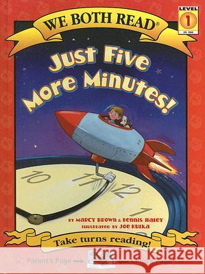 Just Five More Minutes! Marcy Brown Dennis Haley Joe Kulka 9781601150134