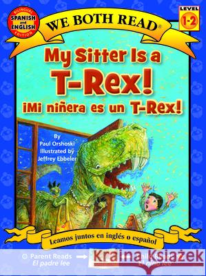 My Sitter Is a T-Rex! / Mi Ninera Es Un T-Rex! Paul Orshoski Jeffrey Ebbeler 9781601150455 Treasure Bay
