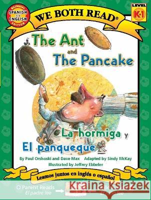 The Ant and the Pancake / La Hormiga Y El Panqueque Paul Orshoski Jeffrey Ebbeler 9781601150530 Treasure Bay, Inc.
