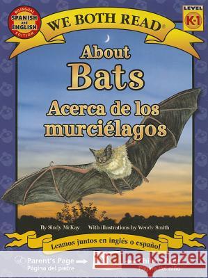About Bats/Acerca de Los Murcielagos Sindy McKay Wendy Smith 9781601150608 Treasure Bay