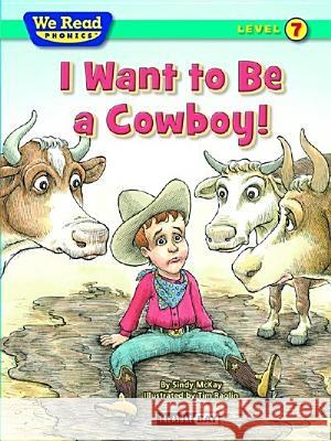 I Want to Be a Cowboy! Sindy McKay Tim Raglin 9781601153524 