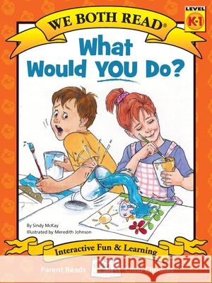 What Would You Do?: Making Good Choices Sindy McKay Meredith Johnson 9781601153685