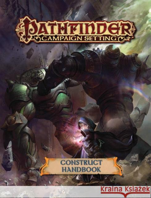 Pathfinder Campaign Setting: Construct Builder's Guidebook Paris Crenshaw 9781601259899 Paizo Inc.