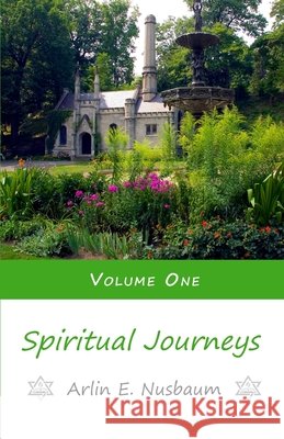 Spiritual Journeys 1 Arlin E. Nusbaum 9781601355706