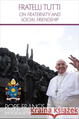 Fratelli Tutti: On Fraternity and Social Friendship Libreria Editrice Vaticana 9781601376787 United States Conference of Catholic Bishops