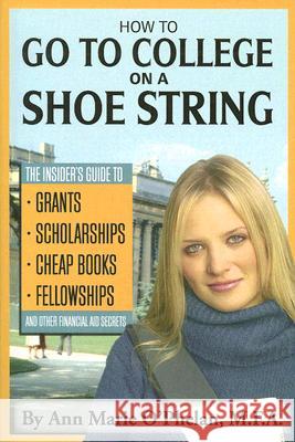 How to Go to College on a Shoestring : The Insiders Guide to Grants, Scholarships, Cheap Books, Fellowships & Other Financial Aid Secrets  9781601380203 Atlantic Publishing Company (FL)