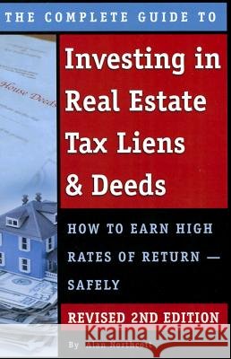 The Complete Guide to Investing in Real Estate Tax Liens & Deeds: How to Earn High Rates of Return - Safely Revised 2nd Edition Alan Northcott 9781601388995 Atlantic Publishing Group (FL)