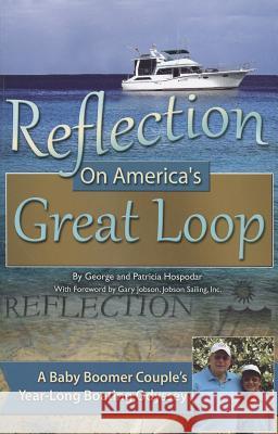 Reflection on America's Great Loop: A Baby Boomer Couple's Year-Long Boating Odyssey George Hospodar, Patricia Hospodar 9781601389015 Atlantic Publishing Co