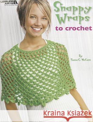 Snappy Wraps to Crochet Treva G. McCain 9781601400550 Leisure Arts