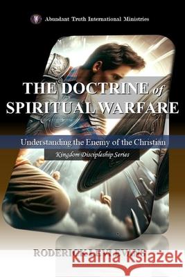 The Doctrine of Spiritual Warfare: Understanding the Enemy of the Christian Roderick L. Evans 9781601410153 Kingdom Builders Publishing