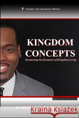 Kingdom Concepts: Examining the Dynamics of Kingdom Living Roderick L. Evans 9781601410207 Abundant Truth Publishing